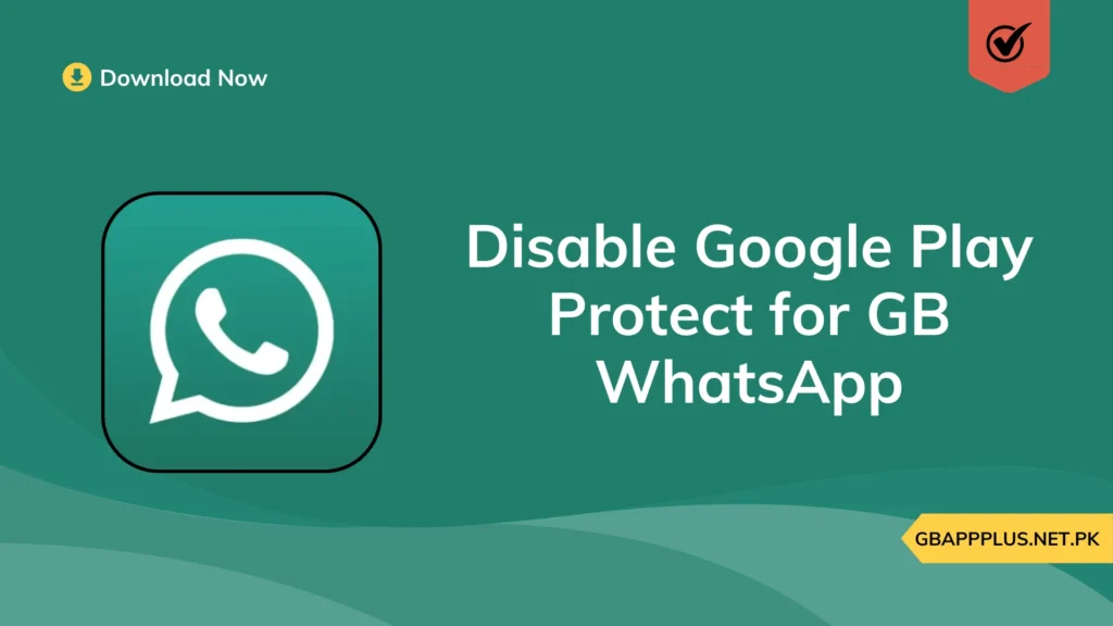 Disable Google Play Protect for GB WhatsApp